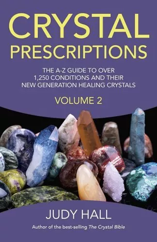 Crystal Prescriptions volume 2 ? The A?Z guide to over 1,250 co... 9781782795605