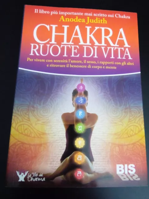 Chakra Ruote Di Vita - Anodea Judith.  Bis Edizioni 2015. Tecniche Corporee,