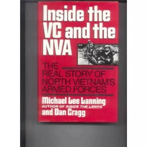 Inside the VC and the NVA : The Real Story of North Vietnam's Arm