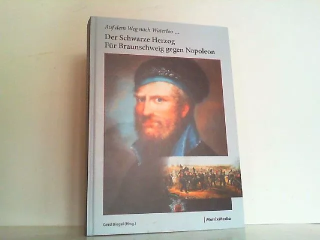 Auf dem Weg nach Waterloo - Der Schwarze Herzog für Braunschweig gegen Napoleon.