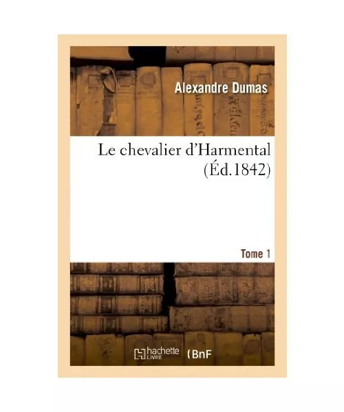 Le Chevalier d'Harmental.Tome 1, Alexandre Dumas