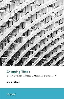 Changing Times: Economics, Policies, and Resource Allocation in Britain since...