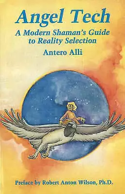 Angel Tech: A Modern Shaman's Guide to Re- paperback, Antero Alli, 9781561840090