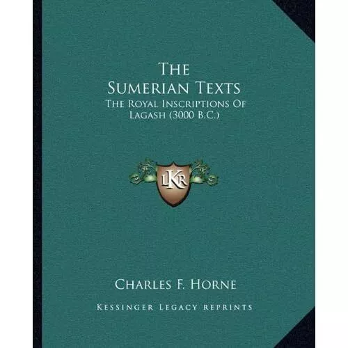 The Sumerian Texts: The Royal Inscriptions of Lagash (3 - Paperback NEW Horne, C