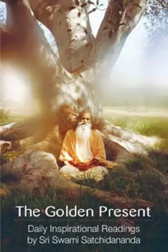 The Golden Present: Daily Inspirational Readings by Sri Swami Satchi - GOOD