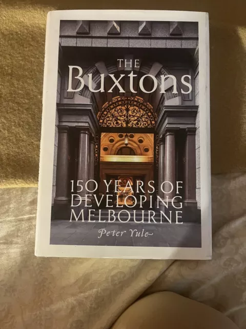 The Buxtons: 150 Years Of Developing Melbourne By Peter Yule