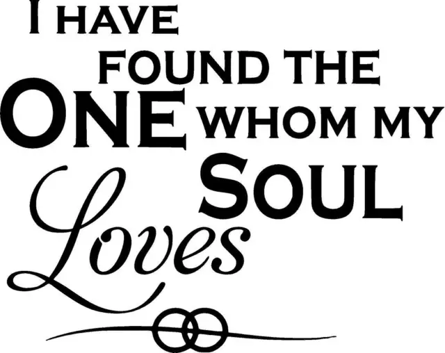 I Have Found The One Whom My Soul Loves Vinyl Decal Home Décor 12" x 15"
