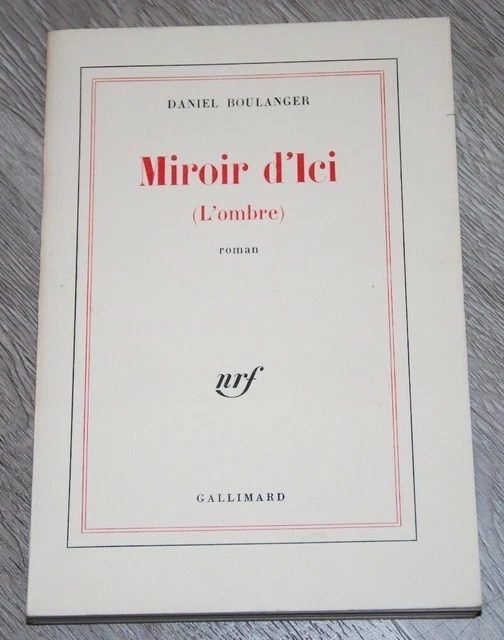 DANIEL BOULANGER - MIROIR D'ICI - Edition Gallimard NRF - 1978