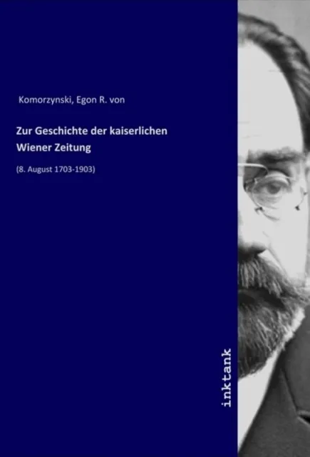 Zur Geschichte der kaiserlichen Wiener Zeitung (8. August 1703-1903) Komorzynski