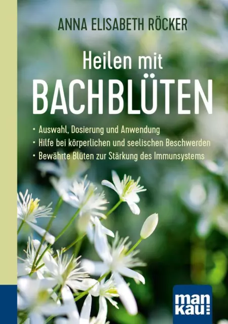 Heilen mit Bachblüten. Kompakt-Ratgeber | Anna Elisabeth Röcker, Anna E. Röcker