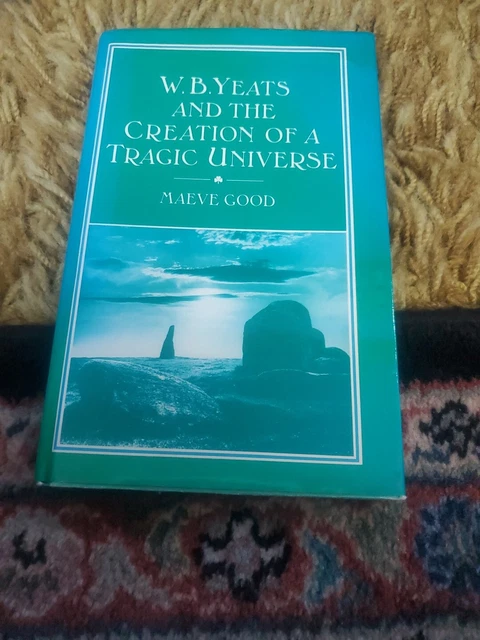 MAEVE GOOD W.B. YEATS AND THE CREATION OF A TRAGIC UNIVERSE $45.00 ...