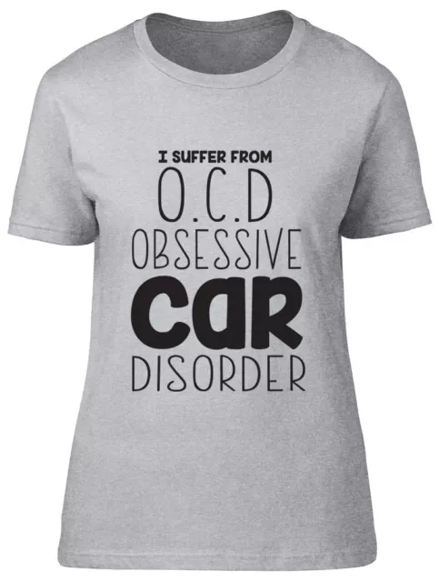 I Suffer from OCD Obsessive Car Disorder Funny Womens Ladies Tee T-Shirt