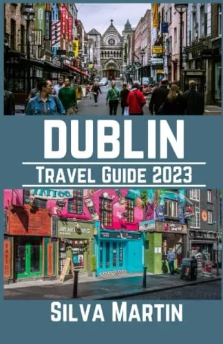 Dublin Travel Guide 2023: A Comprehen..., Martin, Silva