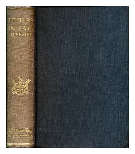 LONDON : HUDSON'S BAY RECORD SOCIETY Hudson's Bay Copy Booke of Letters, Commiss