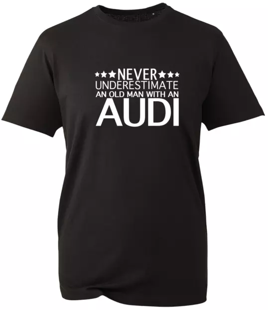 Audi t shirt Quattro Underestimate Old Man Gift Mens Unisex Dad Grandad V22 BWC