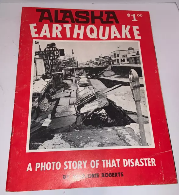 Alaska Earthquake A Photo Story of that Disaster by MARJORIE ROBERTS 1964