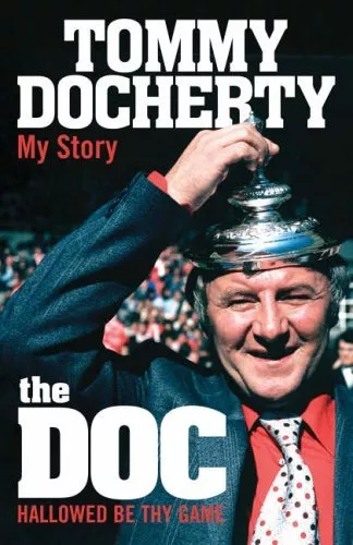 The Doc: My Story - Hallowed be Thy Game By Tommy Docherty. 9780755315543