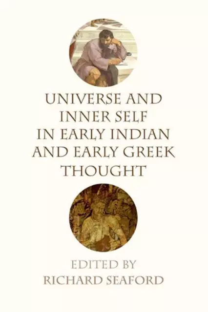 Universe and Inner Self in Early Indian and Early Greek Thought by Richard Seafo