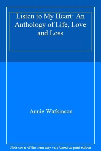 Listen to My Heart: An Anthology of Life, Love and Loss,Annie Wa