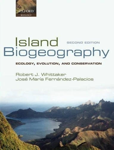 Island Biogeography: Ecology, Evolution, and Conservation by Robert J. Whittaker