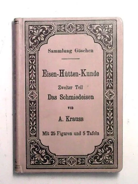 Eisen-Hütten-Kunde. (Eisenhüttenkunde). Zweiter Teil, Das Schmiedeisen Krauss, A