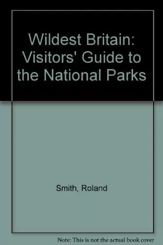 Wildest Britain: Visitors' Guide to the National Parks By Rolan .9780713719123