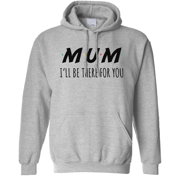 Funny Slogan Hoodie I'll Be There For You Sitcom MUM Mom Parody Hooded Jumper