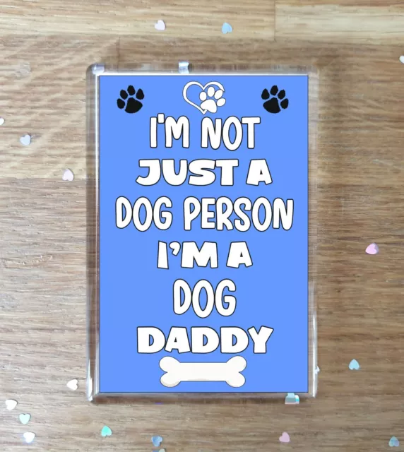 Dog Fridge Magnet Gift - I'm Not Just A Dog Person Daddy - Fun Cute Present