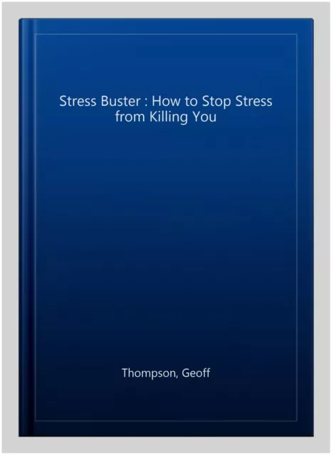 Stress Buster : How to Stop Stress from Killing You, Paperback by Thompson, G...