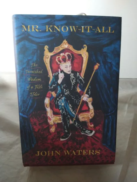 Mr. Know-It-All: The Tarnished Wisdom of a Filth Elder Hardcover John Waters