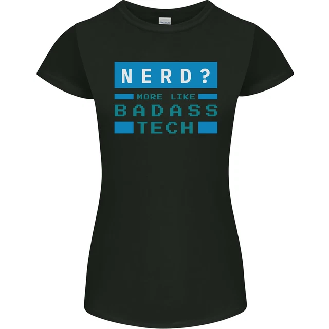 Nerd More Like Badass Teck Funny IT Tecky Womens Petite Cut T-Shirt