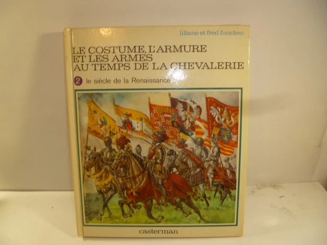 LE COSTUME L'ARMURE Et Les Armes Du Temps De La Chevalerie /Casterman
