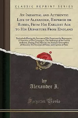 An Impartial and Authentic Life of Alexander, Empe