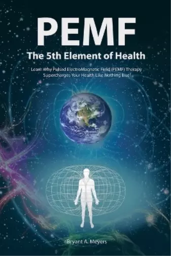 Bryant A. Meyers Pemf - the Fifth Element of Health (Paperback) (US IMPORT)
