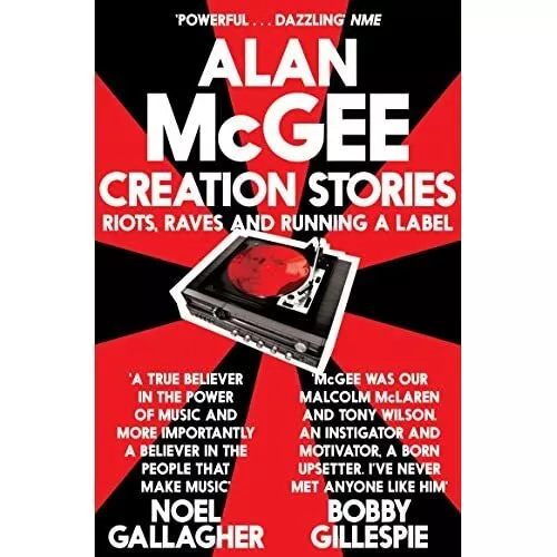 Creation Stories: Riots, Raves and Running a Label - Paperback NEW McGee, Alan 2
