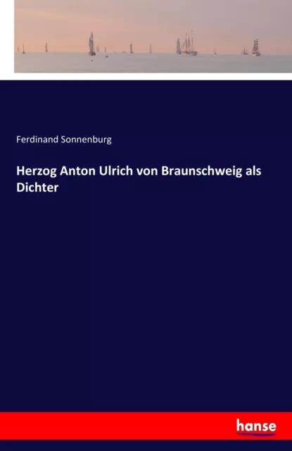 Herzog Anton Ulrich von Braunschweig als Dichter | Ferdinand Sonnenburg | Buch