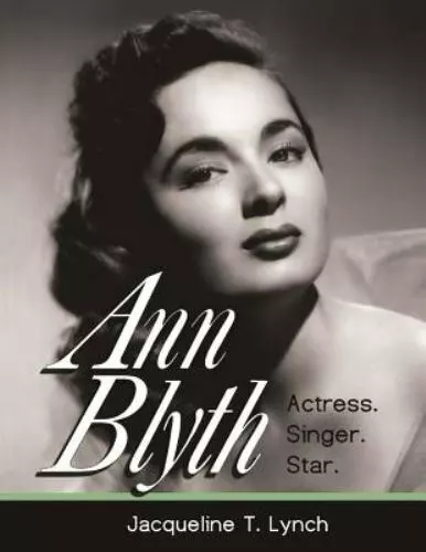 ANN BLYTH : Actress. Singer. Star., Paperback by Lynch, Jacqueline T ...