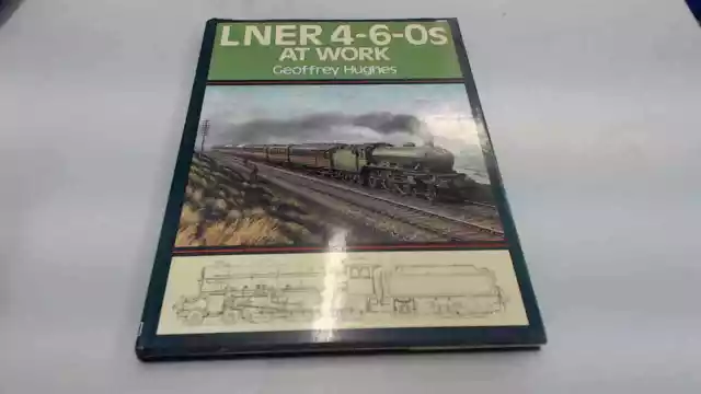 LNER 4-6-0S AT WORK, Hughes, Geoffrey., Ian Allan, 1988, Hardcove