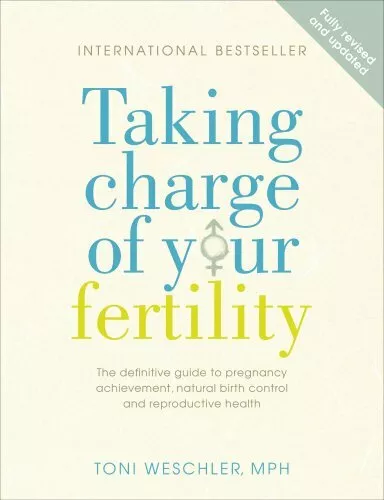 Taking Charge Of Your Fertility: The Definitive Gui by Weschler, Toni 0091887585