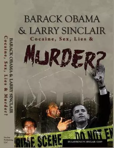 Barack Obama & Larry Sinclair: Cocaine, Sex, Lies & Murder?