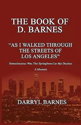 The Book of D. Barnes as I Walked Through the Streets of Los Ange by Barnes, D.