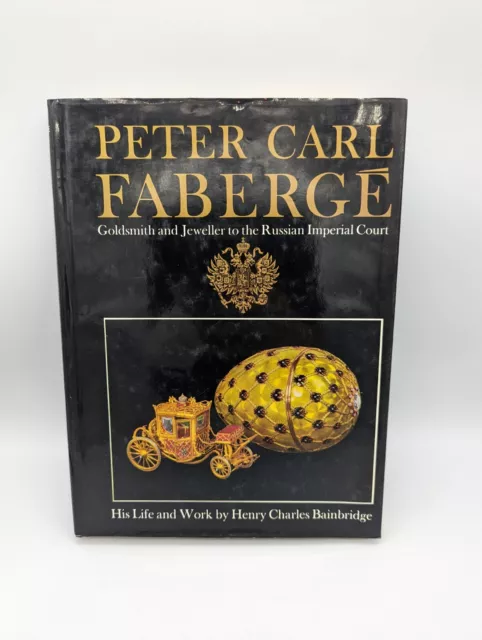 Peter Carl Faberge: Goldsmith and Jeweller to the Russian... by Henry Bainbridge