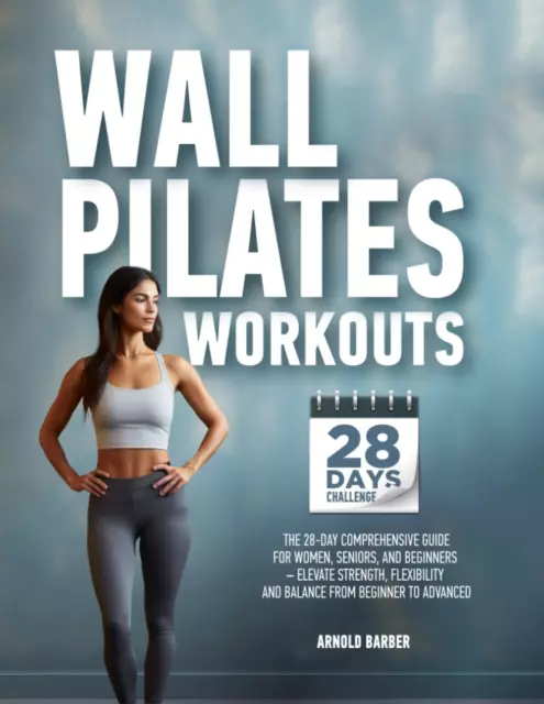 Wall Pilates Workouts Bible for Women: The Complete 30-Day Body Sculpting  Challenge to Tone Your Glutes, Abs & Back with Illustrated Full-Body