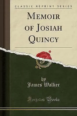 Memoir of Josiah Quincy Classic Reprint, James Wal