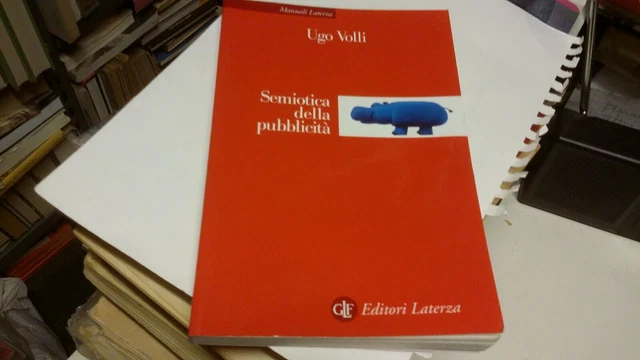VOLLI Ugo, Semiotica della pubblicità. Laterza, Manuali, 2003, 2g21 VOLLI Ugo, Semiotica della pubblicità. Laterza, Manuali, 2003, 2g21