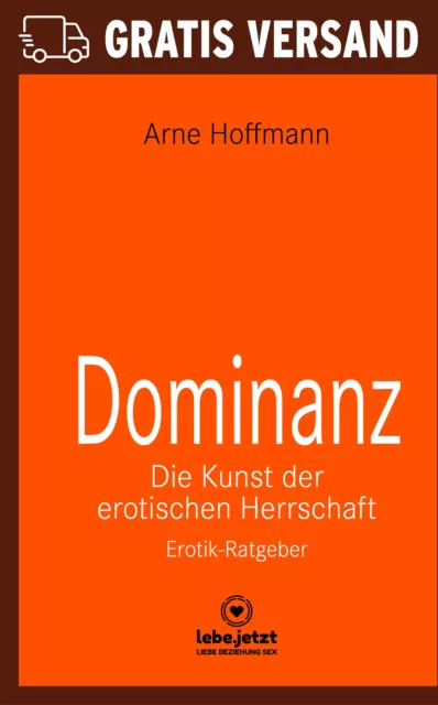 Dominanz - Die Kunst der erotischen Herrschaft | Erotischer Ratgeber von Arne Ho