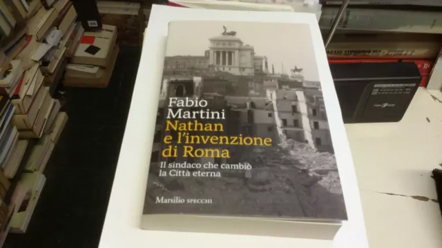 NATHAN E L' INVENZIONE DI ROMA. - MARTINI F.- Marsilio - 2021, 19L21