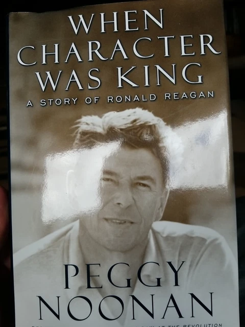WHEN CHARACTER WAS King A Story Of Ronald Reagan By Peggy Noonan 