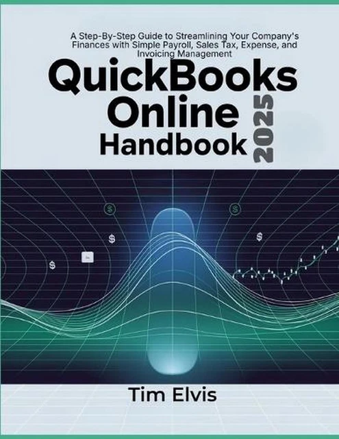 Quickbooks Online 2025 Handbook A Step By Step Guide To Streamlining