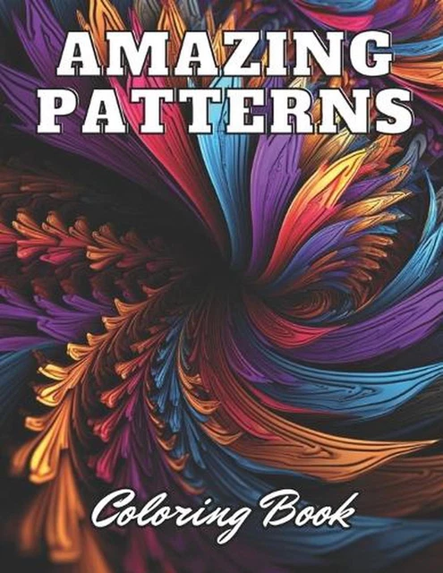 AMAZING PATTERNS COLORING Book: 100+ High-Quality Coloring Pages for